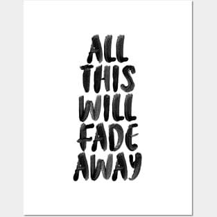 ALL THIS WILL FADE AWAY Posters and Art